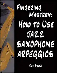 FINGERING MASTERY How to Use Jazz Saxophone Arpeggios